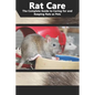Rat Care: The Complete Guide to Caring for and Keeping Rats as Pets - Paperback