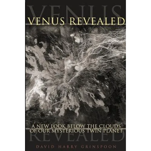 Venus Revealed: A New Look Below the Clouds of Our Mysterious Twin Planet - Paperback