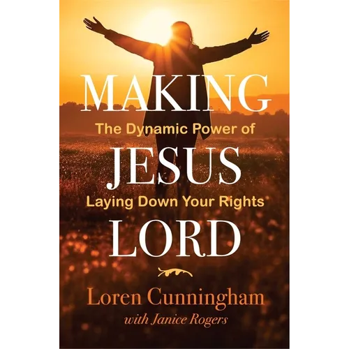 Making Jesus Lord: The Dynamic Power of Laying Down Your Rights - Paperback