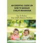 An Essential Guide On How To Manage Child's Behaviour: Tips To Reduce Your Child's Behavior Problems: Child Behaviour Observation - Paperback