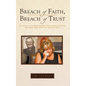 Breach of Faith, Breach of Trust: The Story of Lou Ann Soontiens, Father Charles Sylvestre, and Sexual Abuse Within the Catholic Church - Hardcover