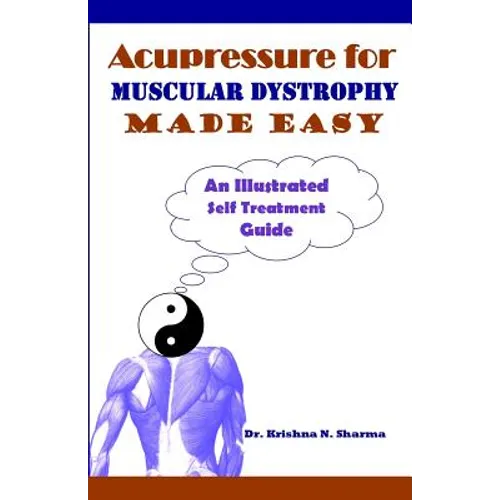 Acupressure for Muscular Dystrophy Made Easy: An Illustrated Self Treatment Guide - Paperback