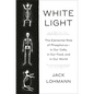 White Light: The Elemental Role of Phosphorus-In Our Cells, in Our Food, and in Our World - Hardcover