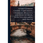 A First German Course, Containing Grammar, Delectus, and Exercise-book, With Vocabularies, and Mater - Hardcover