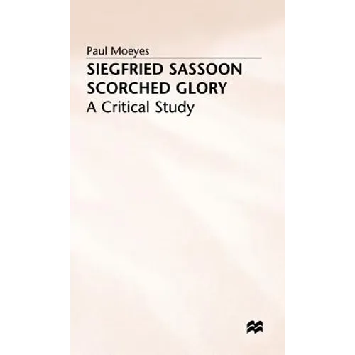 Siegfried Sassoon: Scorched Glory: A Critical Study - Hardcover