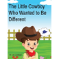 The Little Cowboy Who Wanted to Be Different - Hardcover
