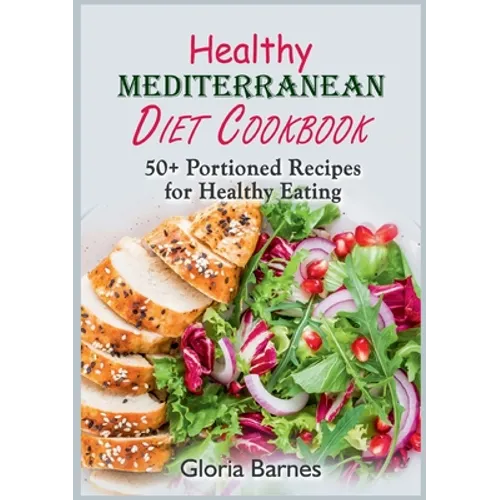 Healthy Mediterranean Diet Cookbook: 50+ Portioned Recipes for Healthy Eating - Paperback