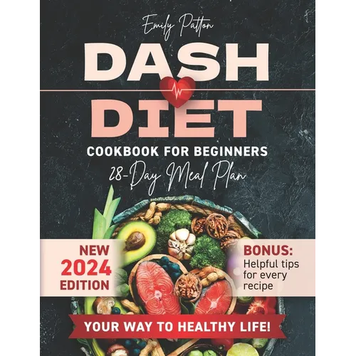 NEW Dash Diet Cookbook for Beginners: Your Complete Solution for Normalizing Blood Pressure with Easy & Delicious Low Sodium Recipes - Paperback