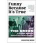 Funny Because It's True: How the Onion Created Modern American News Satire - Hardcover