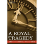 A Royal Tragedy: Being the Story of the Assassination of King Alexander and Queen Draga of Servia - Paperback