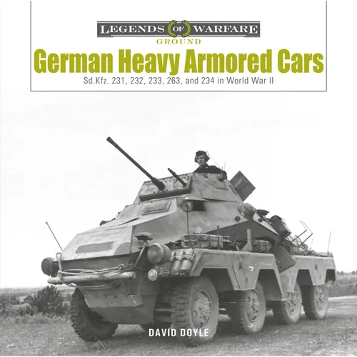 German Heavy Armored Cars: Sd.Kfz. 231, 232, 233, 263, and 234 in World War II - Hardcover