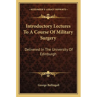 Introductory Lectures To A Course Of Military Surgery: Delivered In The University Of Edinburgh - Paperback