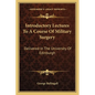 Introductory Lectures To A Course Of Military Surgery: Delivered In The University Of Edinburgh - Paperback