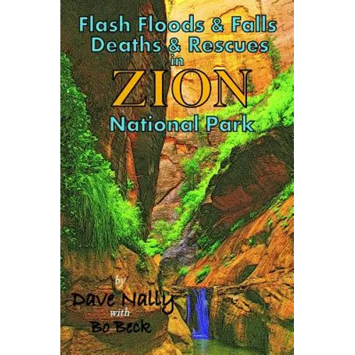 Flash Floods & Falls: Deaths & Rescues In Zion National Park - Paperback