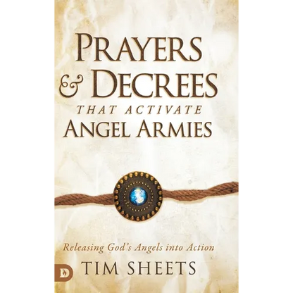 Prayers and Decrees that Activate Angel Armies: Releasing God's Angels into Action - Hardcover