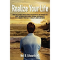 Realize Your Life: What I've Learned Through Doing Psychotherapy and Through Life About Happiness/Fulfillment, Personal Responsibility, R - Paperback
