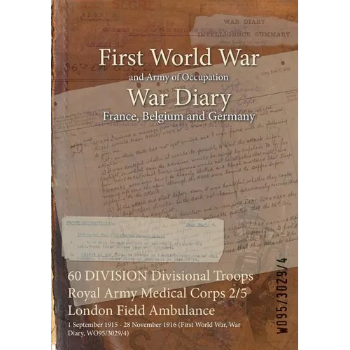 60 DIVISION Divisional Troops Royal Army Medical Corps 2/5 London Field Ambulance: 1 September 1915 - 28 November 1916 (First World War, War Diary, WO - Paperback