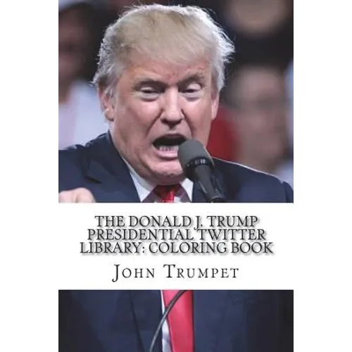 The Donald J. Trump Presidential Twitter Library: Coloring Book - Paperback