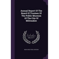 Annual Report Of The Board Of Trustees Of The Public Museum Of The City Of Milwaukee - Hardcover
