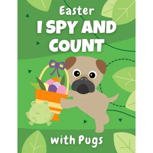 Easter I Spy And Count With Pugs: Educational book for kids ages 2-5 - creative gift and a fun challenge for preschoolers! - Paperback