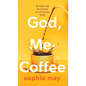 God, Me and Coffee: 30 Real-Life Devotions for Everyday Faith - Hardcover