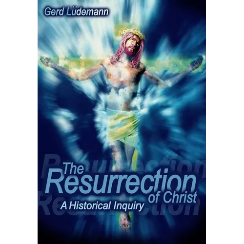 The Resurrection Of Christ: A Historical Inquiry - Hardcover