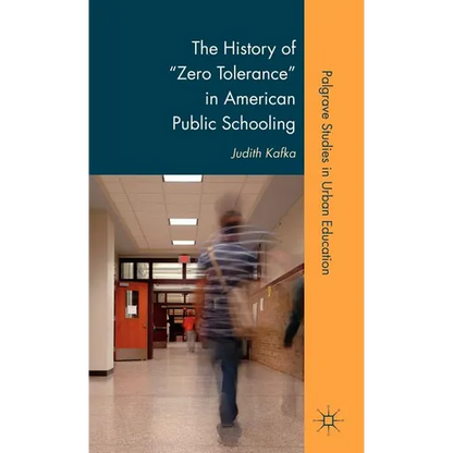 The History of Zero Tolerance in American Public Schooling - Hardcover