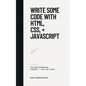 Write Some Code with HTML, CSS, + JavaScript - Paperback