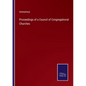 Proceedings of a Council of Congregational Churches - Paperback
