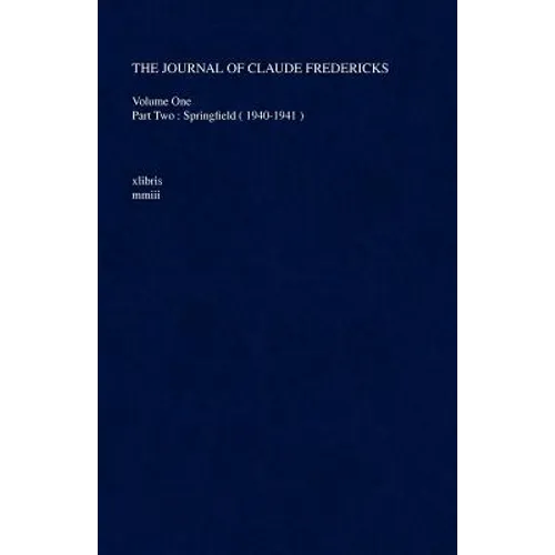 The Journal of Claude Fredericks: Volume One Part Two: Springfield ( 1940-1941 ) - Paperback
