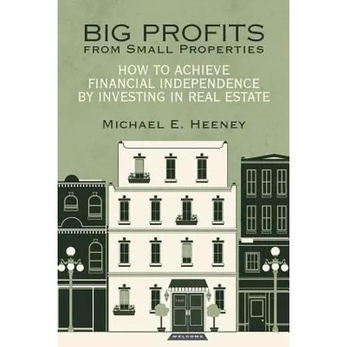 Big Profits from Small Properties: How to Achieve Financial Independence by Investing in Real Estate - Paperback