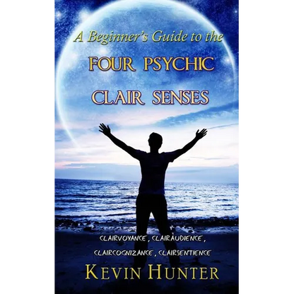 A Beginner's Guide to the Four Psychic Clair Senses: Clairvoyance, Clairaudience, Claircognizance, Clairsentience - Paperback