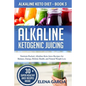 Alkaline Ketogenic Juicing: Nutrient-Packed, Alkaline-Keto Juice Recipes for Balance, Energy, Holistic Health, and Natural Weight Loss - Paperback