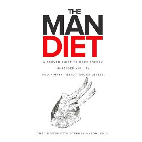 The Man Diet: A Proven Guide to More Energy, Increased Virility, and Higher Testosterone Levels. - Paperback