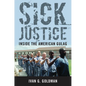 Sick Justice: Inside the American Gulag - Hardcover
