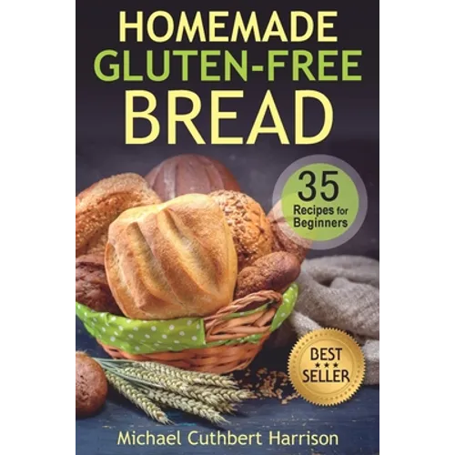 Homemade Gluten-Free Bread: 35 Recipes for Beginners - Paperback