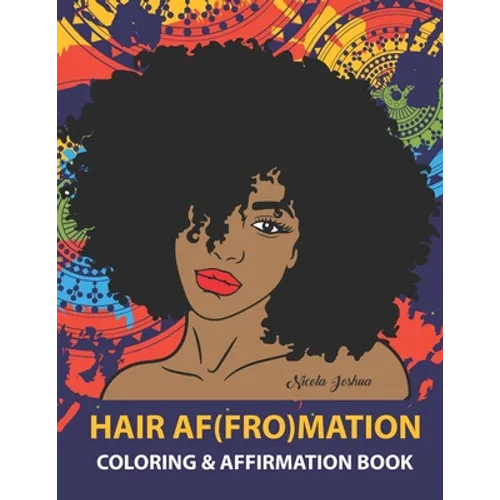 HAIR AF(FRO)Mation: Coloring and Affirmation Book: Hair Empowerment Quotes and Hairstyles For Women of Color: 30 Designs, Measures 8.5 x 1 - Paperback