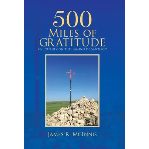 500 Miles of Gratitude: My Journey on the Camino de Santiago - Hardcover
