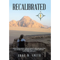 Recalibrated: How a Green Beret and His Bride Overcame Realities of Combat and a Broken Relationship Through Faith, Hope, & Love. - Hardcover