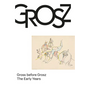 Gross Before Grosz: The Early Years - Hardcover