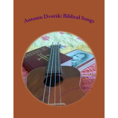 Antonin Dvorak: Biblical Songs: for Ukulele with low G - Paperback