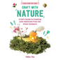 Craft with Nature: A Kid's Guide to Creating with Materials from the Great Outdoors - Hardcover