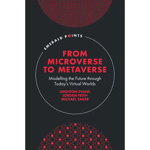From Microverse to Metaverse: Modelling the Future Through Today's Virtual Worlds - Hardcover