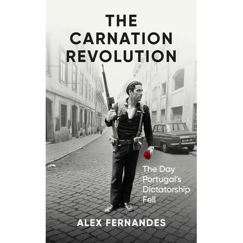 The Carnation Revolution: The Day Portugal's Dictatorship Fell - Hardcover