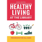 Healthy Living at the Library: Programs for All Ages - Paperback