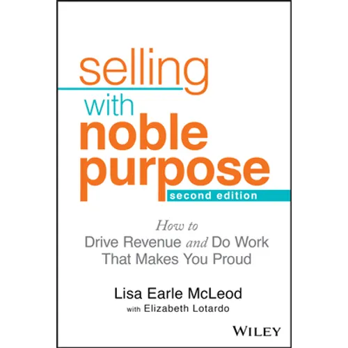 Selling with Noble Purpose: How to Drive Revenue and Do Work That Makes You Proud - Hardcover
