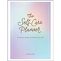 The Self-Care Planner: A Weekly Guide to Prioritize You - Hardcover