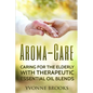 Aroma-Care: Caring for the elderly with therapeutic essential oil blends - Paperback