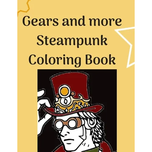 Gears and more Steampunk Coloring Book: Fun and relaxing Steam Punk coloring book for you. A collection of Guys and Girls in futuristic and retro scen - Paperback