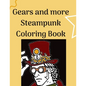 Gears and more Steampunk Coloring Book: Fun and relaxing Steam Punk coloring book for you. A collection of Guys and Girls in futuristic and retro scen - Paperback